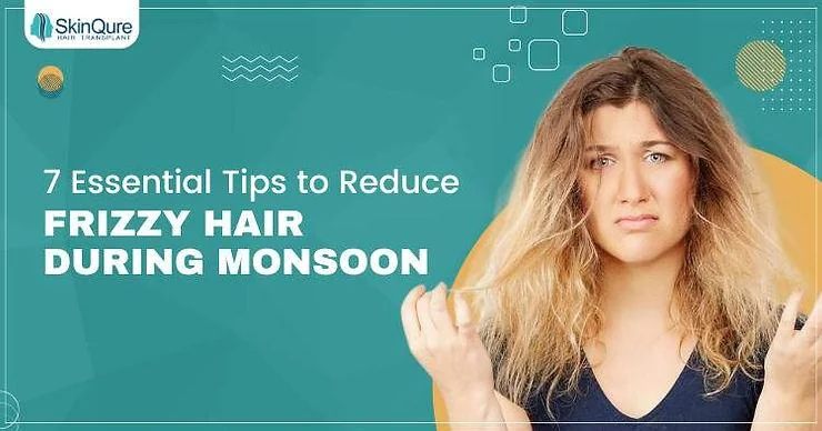 7 Essential Tips to Reduce Frizzy Hair During Monsoon - SkinQure, Delhi