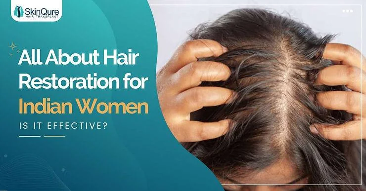 All About Hair Restoration for Indian Women: Is It Effective? - SkinQure, Delhi