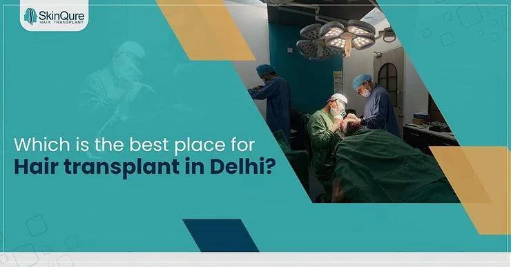 Which is the right place for Hair transplant in Delhi? - SkinQure, Delhi