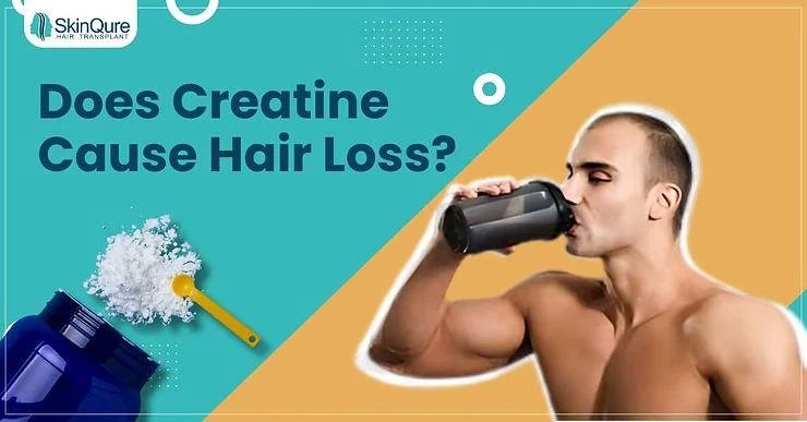 Does Creatine Cause Hair Loss? Get to know from an experienced Hair Doctor - SkinQure, Delhi
