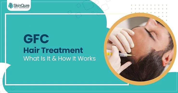 GFC Hair Treatment: What Is It & How It Works - SkinQure, Delhi