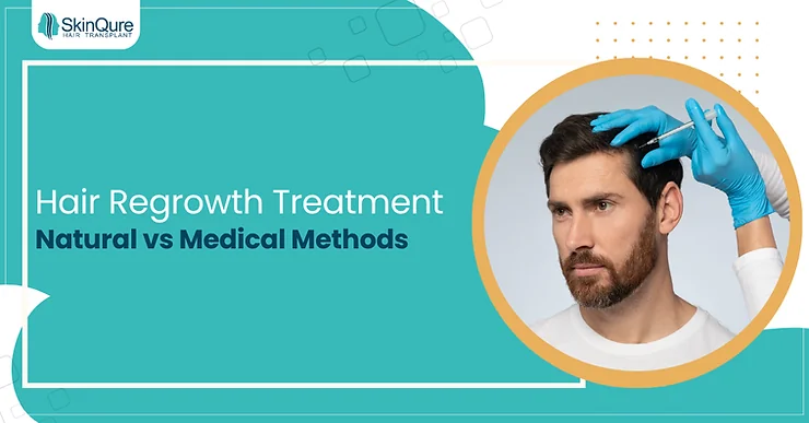 Hair Regrowth Treatment: Natural vs Medical Methods - SkinQure, Delhi