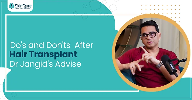 Do's and Don'ts after Hair Transplant | Dr Jangid's Advise - SkinQure, Delhi