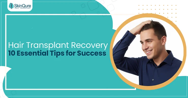 Hair Transplant Recovery: 10 Essential Tips for Success - SkinQure, Delhi