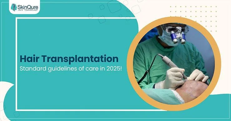 Hair transplantation: Standard guidelines of care in 2025 - SkinQure, Delhi
