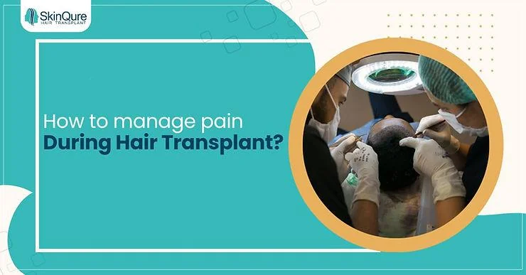 How to manage pain during or after a hair transplant? - SkinQure, Delhi