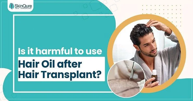 Is it harmful to use hair oil after hair transplant? - SkinQure, Delhi