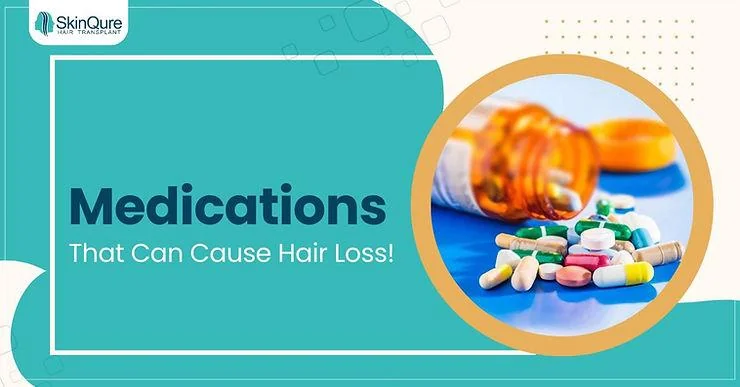 Medications That Can Cause Hair Loss: Everything You Need To Know - SkinQure, Delhi