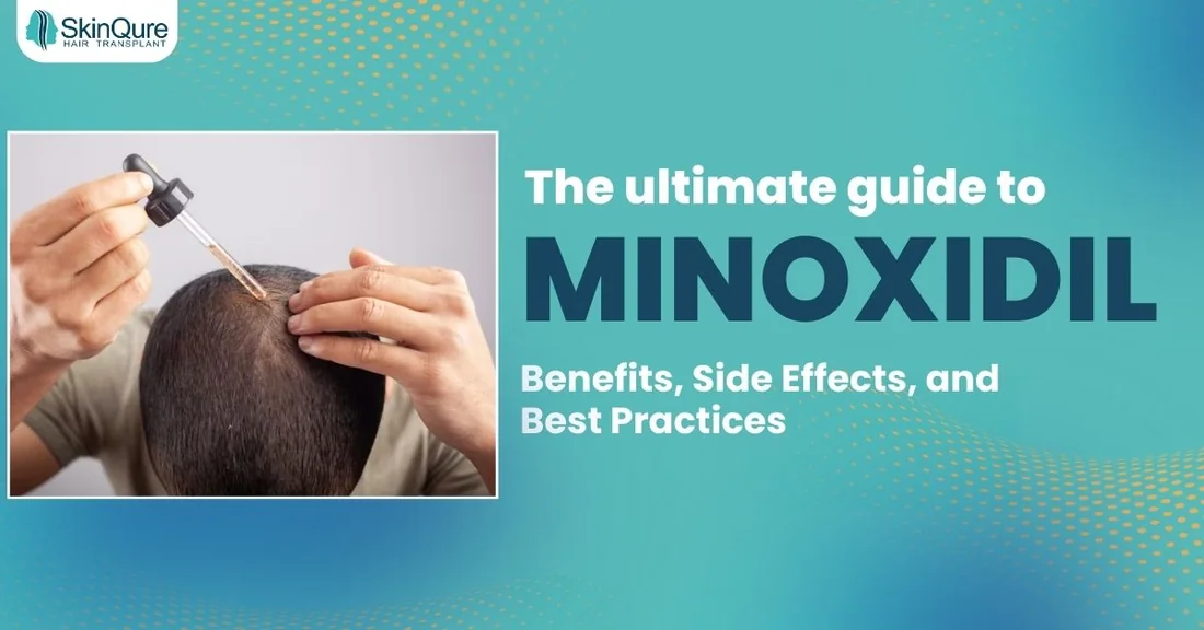 The ultimate guide to Minoxidil - benefits, side effects and best practices - SkinQure, Delhi