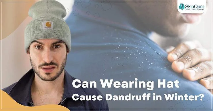Can Wearing Hats Cause Dandruff in Winter? - SkinQure, Delhi