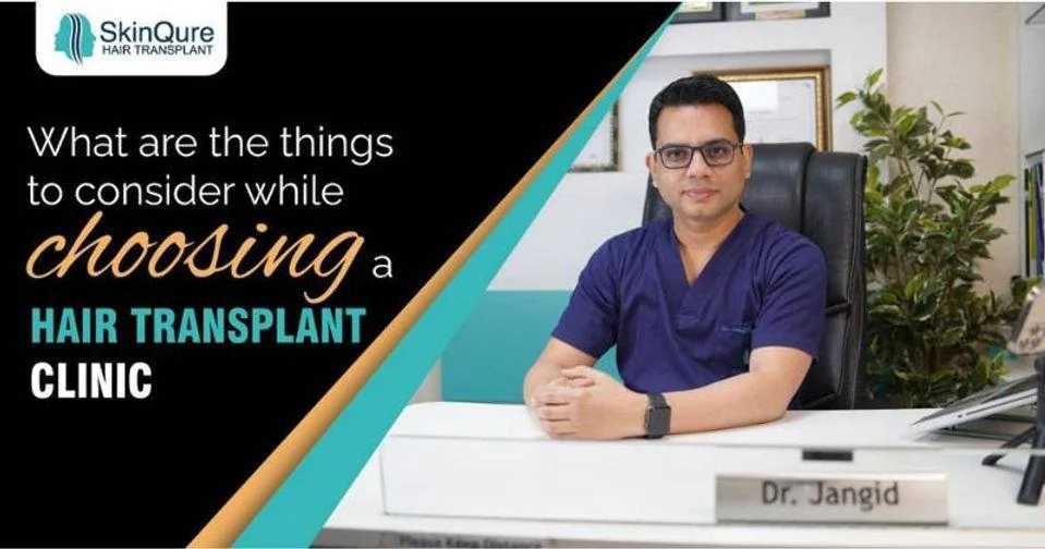 What are the things to consider while choosing a hair transplant clinic - SkinQure, Delhi