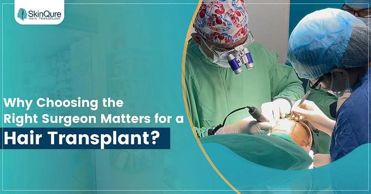 Why Choosing the Right Surgeon Matters for a Hair Transplant? - SkinQure, Delhi